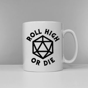 May include: White ceramic mug with a black graphic of a twenty-sided die and the text "Roll High or Die."
