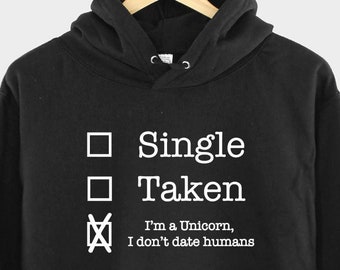 Unicorn Hoodie Single, Taken, I'm A Unicorn I Don't Date Humans Hoody  Sweatshirt - Etsy