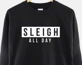 Sleigh All Day Christmas Slogan Sweatshirt - Sassy Fierce Festive Sweater