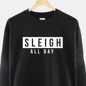 Sleigh All Day Christmas Slogan Sweatshirt - Sassy Fierce Festive Sweater