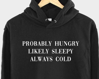 Always Cold Womens Winter Hoodie - Probably Hungry Likely Sleepy Ladies Autumn Slogan Hoody