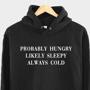 Always Cold Womens Winter Hoodie - Probably Hungry Likely Sleepy Ladies Autumn Slogan Hoody