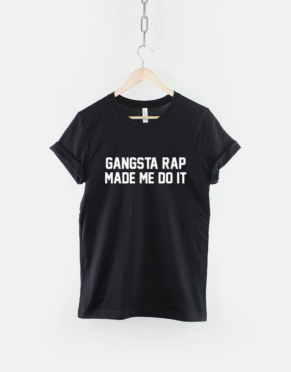 Gangster rap made me do it shirt 2025
