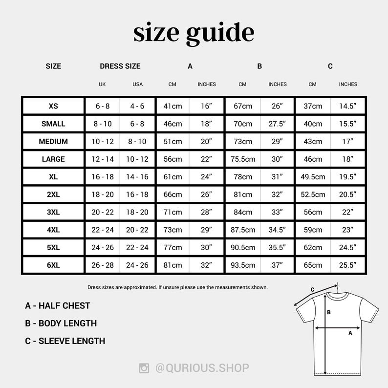 May include: A black and white size guide chart for clothing, featuring a table with columns for size, dress size, and measurements A, B, and C in inches and centimeters. Includes a line drawing of a t-shirt with labels and the text @QURIOUS.SHOP.