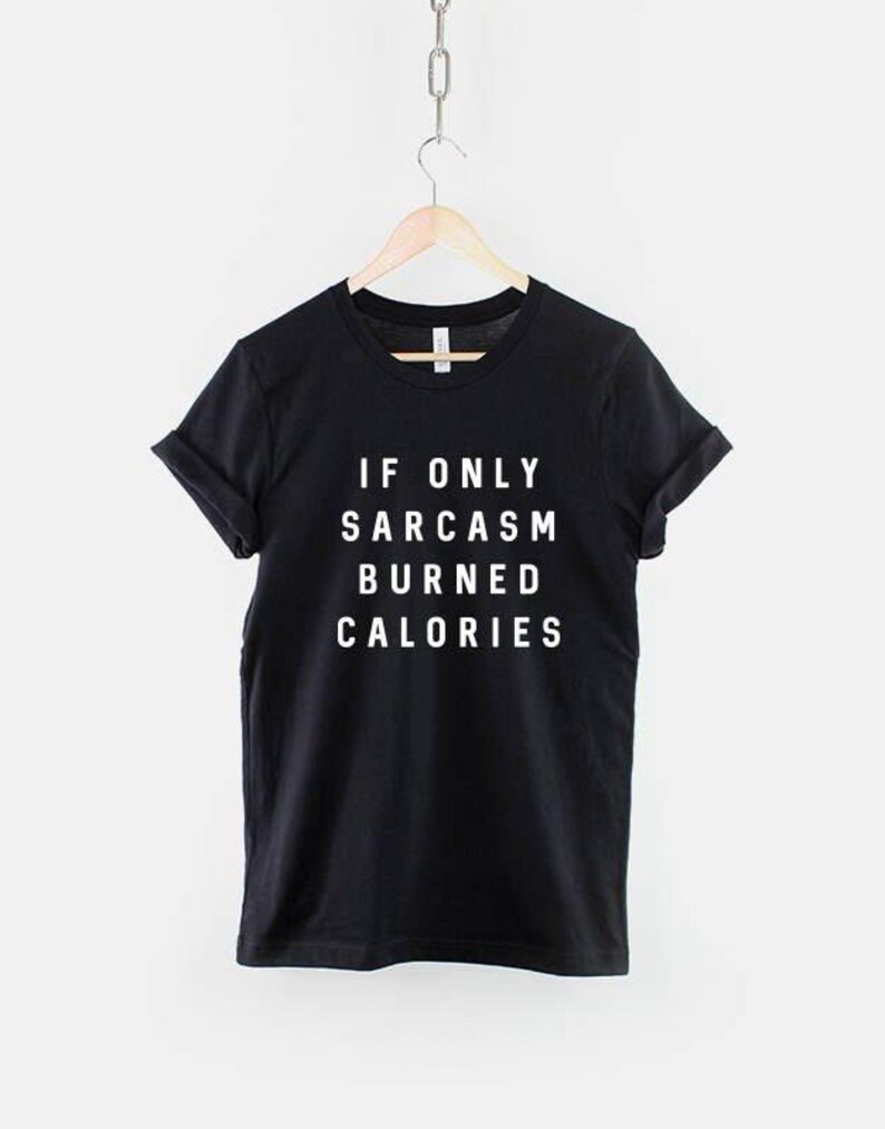Sarcastic Slogan T-Shirt: If Only Sarcasm Burned Calories, Unisex Casual Wear image 1