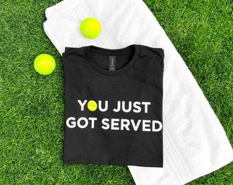 Tennis T-Shirt: You Just Got Served, Ring Spun Cotton, Sporty Graphic Tee