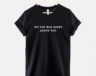 Camiseta para Amantes de Gatos: Meu Gato Estava Certo Sobre Você