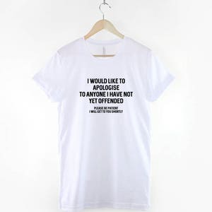 Sarcastic T Shirt I Would Like To Apologise To Anyone I Have Not Yet Offended TShirt Sarcasm Funny T-Shirt image 2