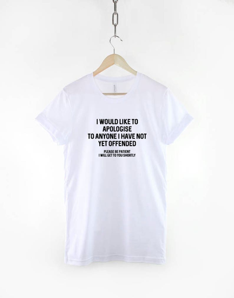 Sarcastic T Shirt I Would Like To Apologise To Anyone I Have Not Yet Offended TShirt Sarcasm Funny T-Shirt image 2