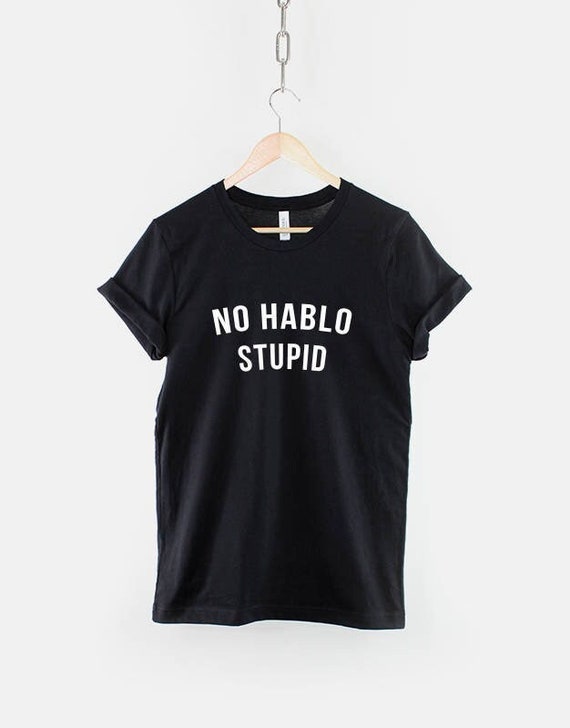 No Hablo Stupid T-Shirt No Hablo Stupid T-Shirt