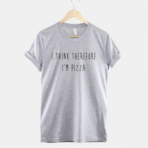 I Think Therefore I'm Pizza T-Shirt, Funny Pizza Shirt, Food Pun Graphic Tee, Funny Saying Top image 2