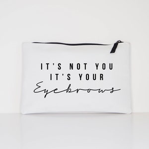 It's Not You It's Your Eyebrows Makeup Cosmetic Accessory Pouch image 5