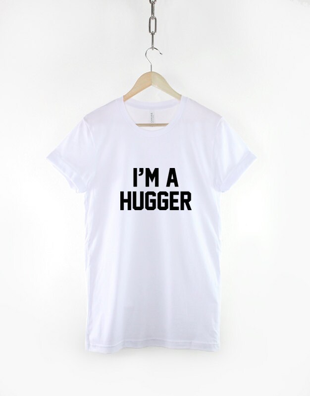 I'm A Hugger T-shirt Funny Hug Cuddle Slogan T Shirt | Etsy