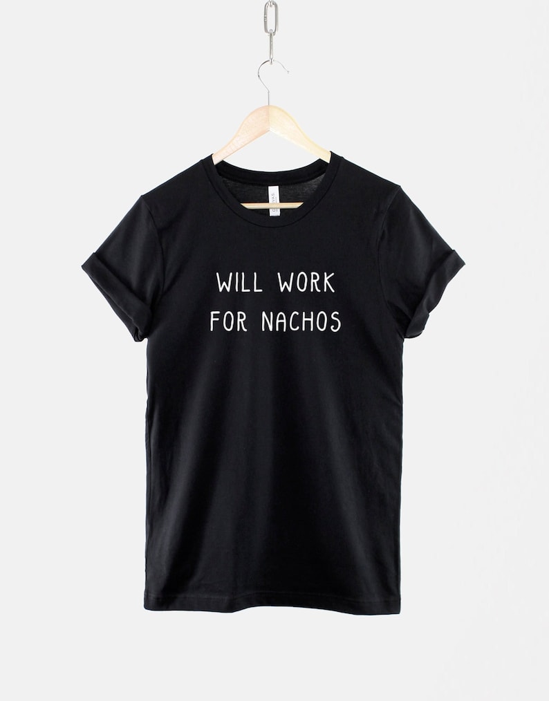 Will Work For Nachos TShirt Unemployed T-Shirt Mexican Food T Shirt image 1