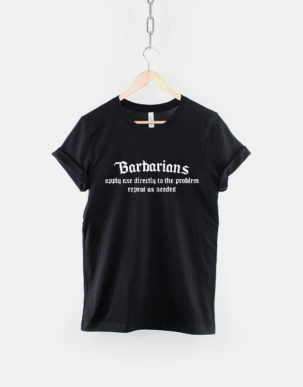 D&D Barbarian Shirt - Dungeons and Dragons Inspired Shirt - Barbarians Apply Axe Directly To Problem, Repeat As Needed - D and D T-Shirt