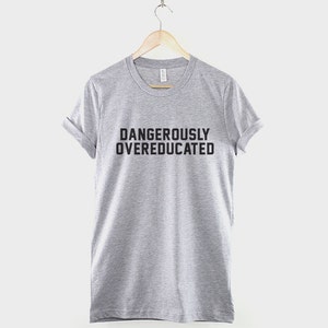 PhD College Shirt Dangerously Overeducated Tshirt Univercity Graduate T-Shirt image 2