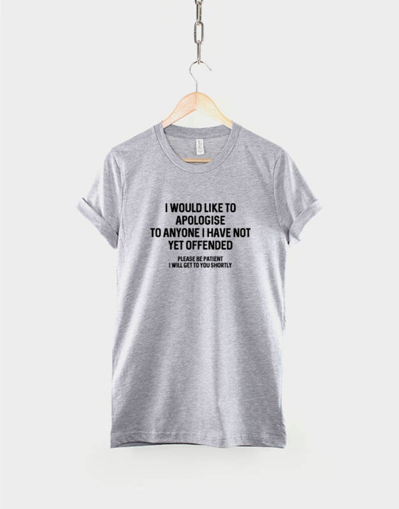 Sarcastic T Shirt I Would Like To Apologise To Anyone I Have Not Yet Offended TShirt Sarcasm Funny T-Shirt image 3