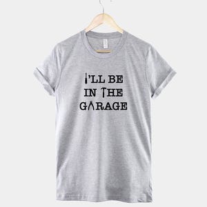 Dad Mechanic Shirt, I'll Be In The Garage Slogan, Workshop Humor (100% Cotton) image 2