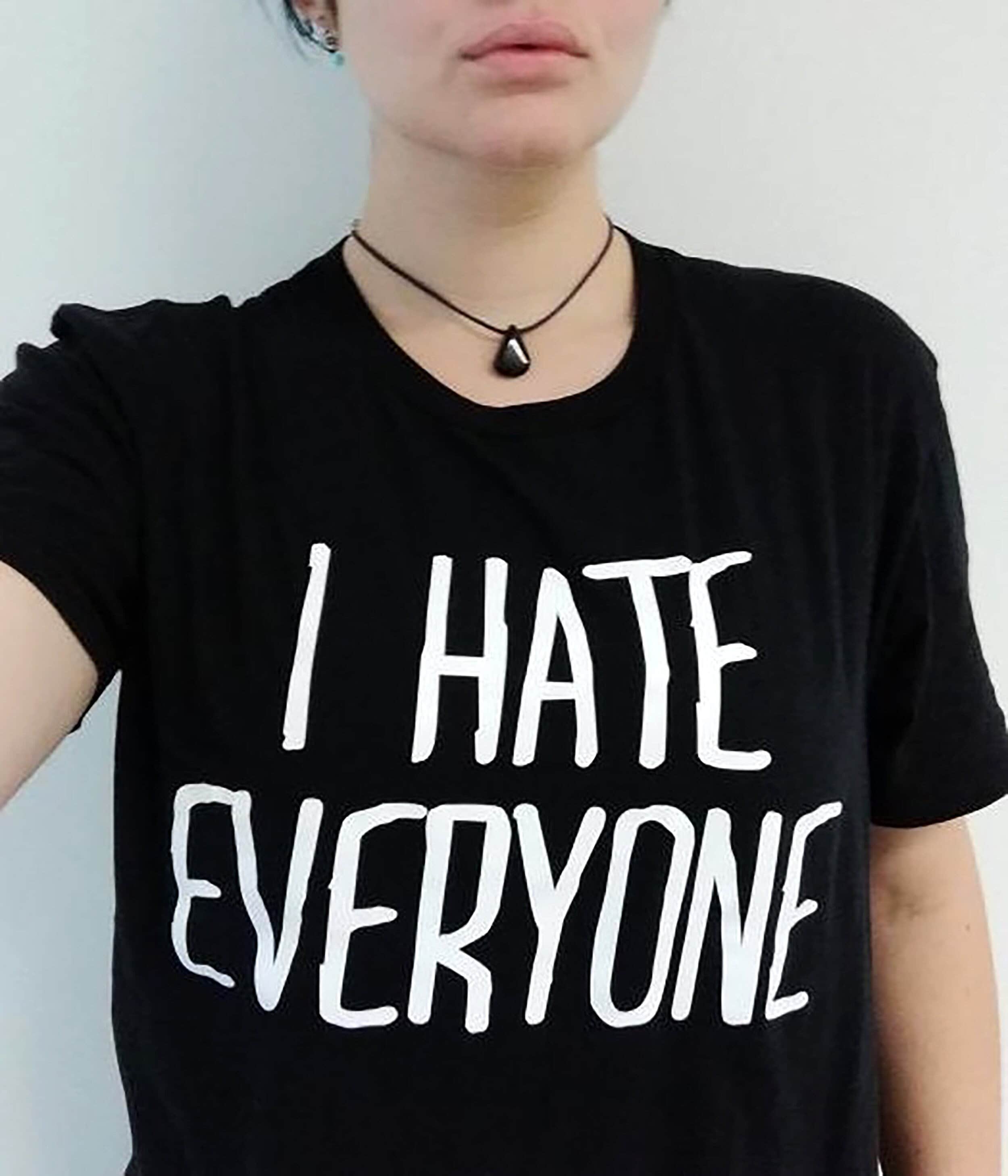 I Hate Everyone Shirt I Hate Everyone Shirt