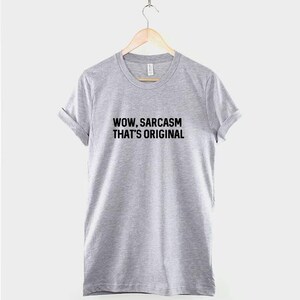 Sarcastic Quote Shirt, Wow Sarcasm That's Original, Funny Humor Tee image 3