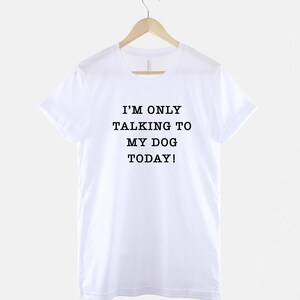 Hund Mama T-Shirt, Ich spreche nur mit meinem Hund heute, Baumwoll-T-Shirt Bild 3