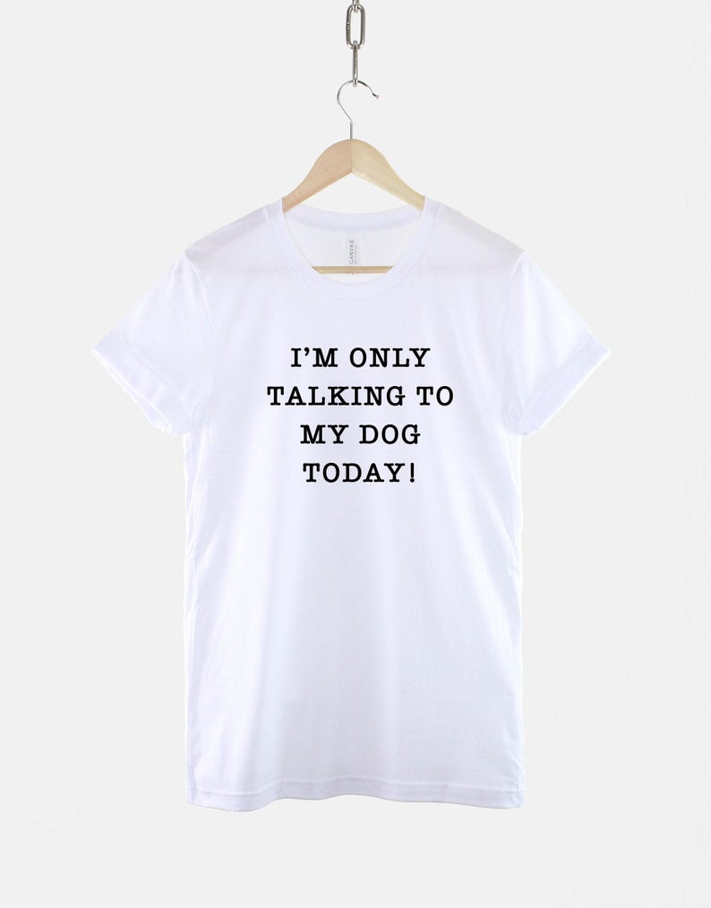 Hund Mama T-Shirt, Ich spreche nur mit meinem Hund heute, Baumwoll-T-Shirt Bild 3