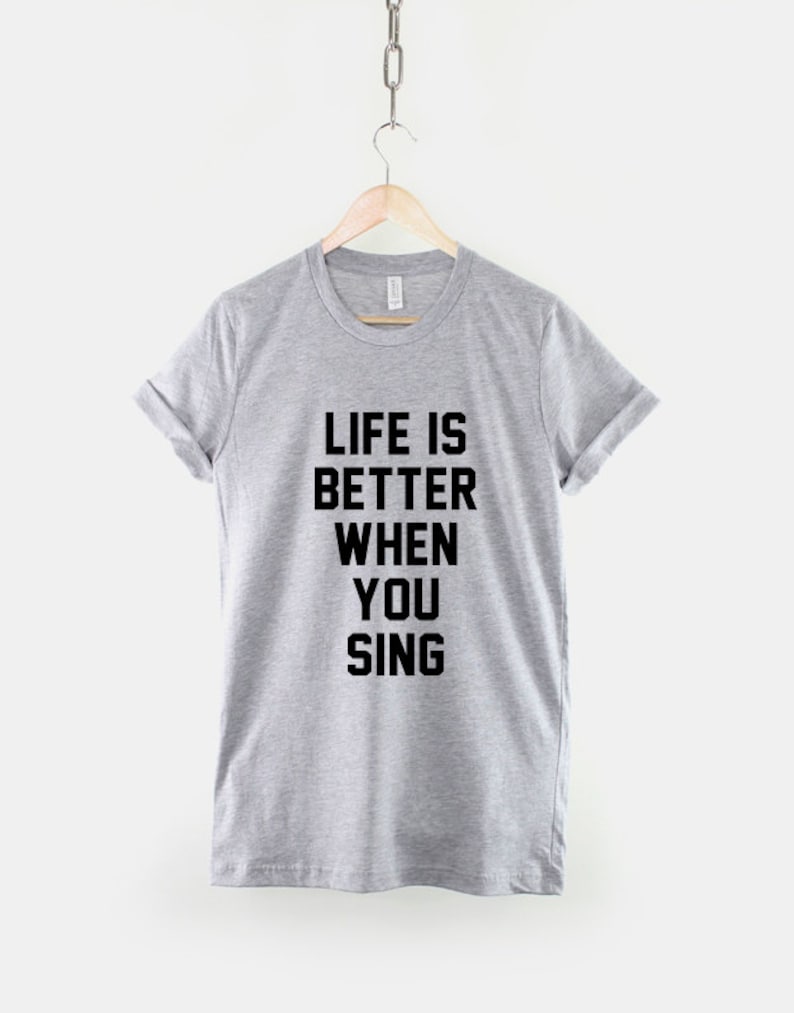 Life is Better When You Sing T-shirt Singing Shirt Singer - Etsy