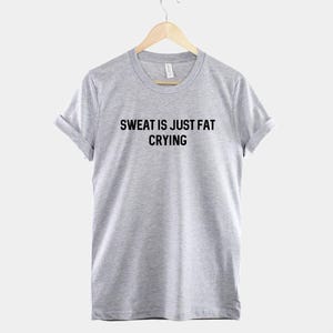 Funny Gym T-Shirt – Sweat Is Just Fat Crying, Ring Spun Cotton Unisex Tee image 2