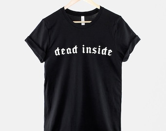 Dead Inside Goth T-Shirt Emo Slogan Tee, Black Graphic Print (Unisex XS-6XL, Ring Spun Cotton)