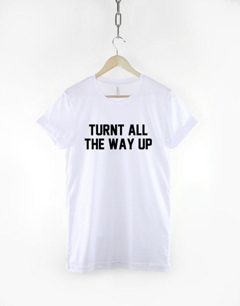 Turnt All The Way Up T Shirt: Music Festival Streetwear, Soft Textile Print Tee image 3