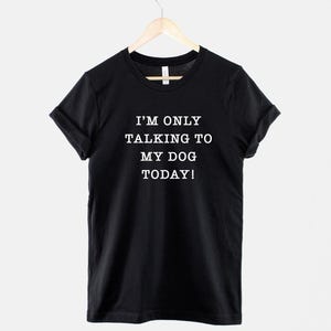 Hund Mama T-Shirt, Ich spreche nur mit meinem Hund heute, Baumwoll-T-Shirt Bild 1