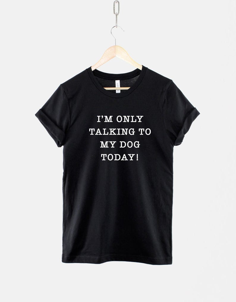 Hund Mama T-Shirt, Ich spreche nur mit meinem Hund heute, Baumwoll-T-Shirt Bild 1