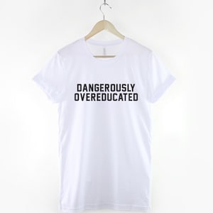 PhD College Shirt Dangerously Overeducated Tshirt Univercity Graduate T-Shirt image 3