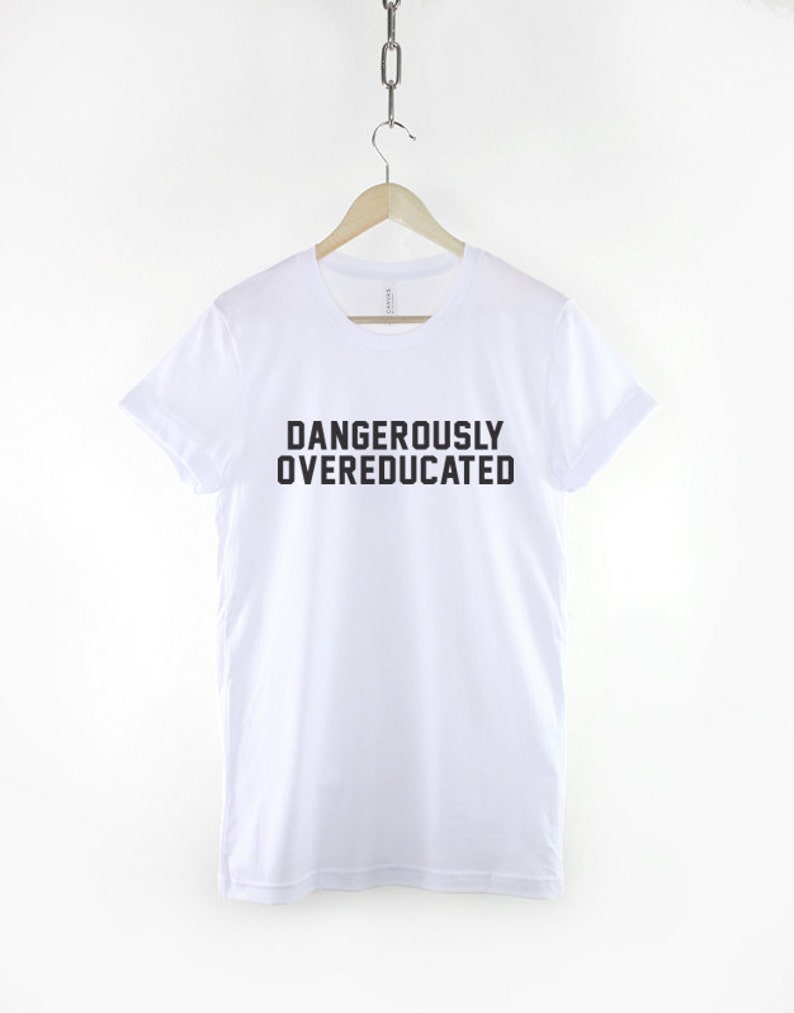 PhD College Shirt Dangerously Overeducated Tshirt Univercity Graduate T-Shirt image 3