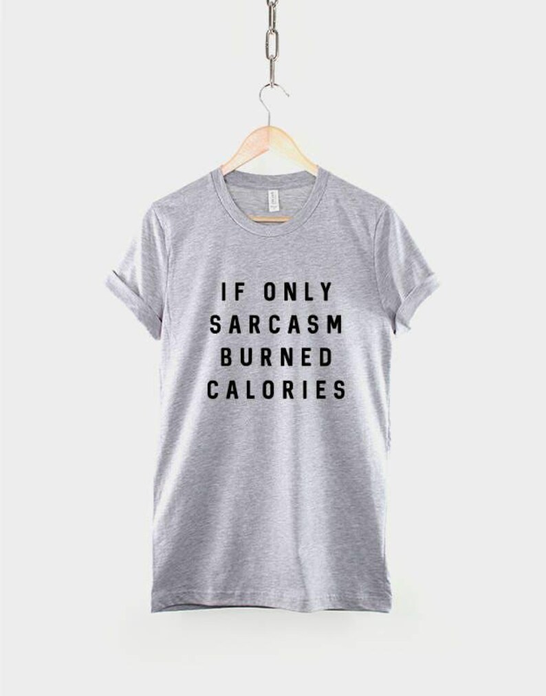 Sarcastic Slogan T-Shirt: If Only Sarcasm Burned Calories, Unisex Casual Wear image 2