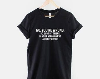 Sarkastisk "Nej, du har fel"-tröja, kvick slogan-tröja, rolig debatthumortröja
