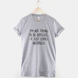 Sarcastic T-Shirt: "I'm Not Trying To Be Difficult" Funny Slogan Tee (Soft Cotton) image 3