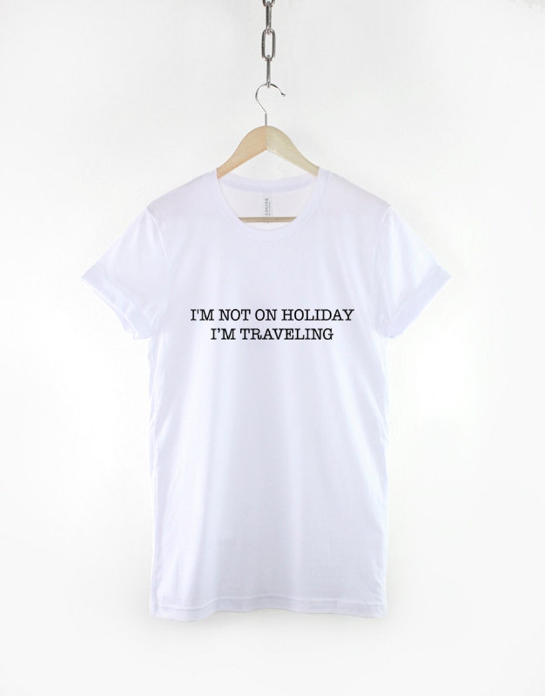 I'm Not On Holiday I'm Traveling T-Shirt Travel Tshirt image 3