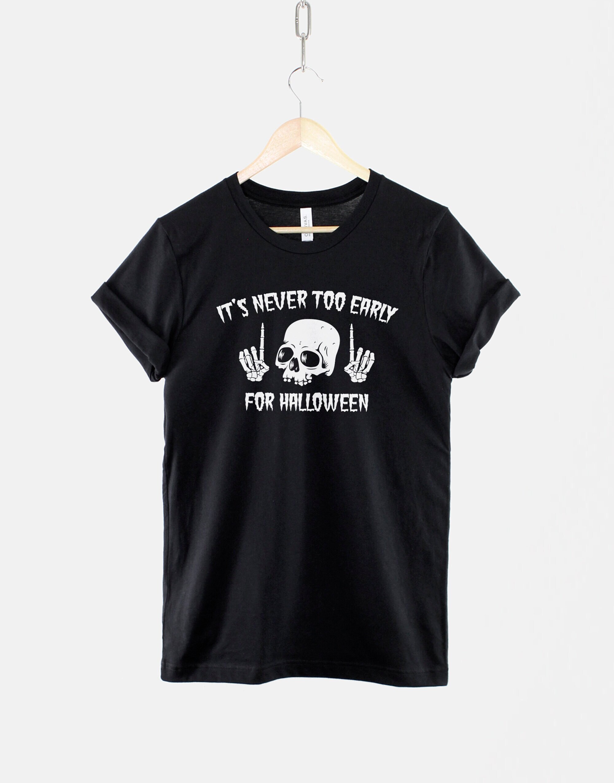 Skull Halloween Shirt It's Never Too Early for Halloween - Etsy