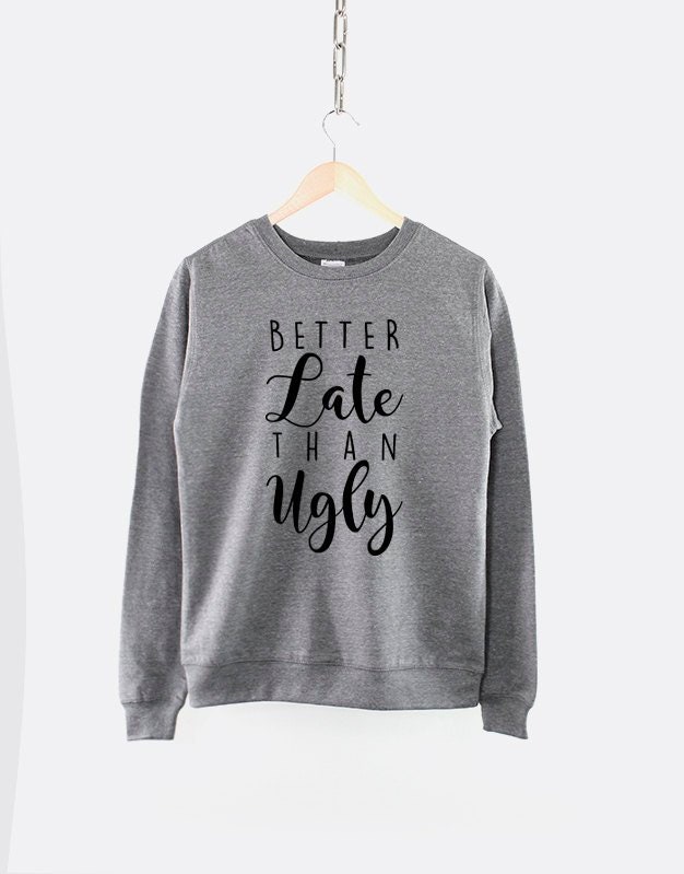 Image of Better Late Than Ugly Script Crew Neck Sweatshirt Jumper