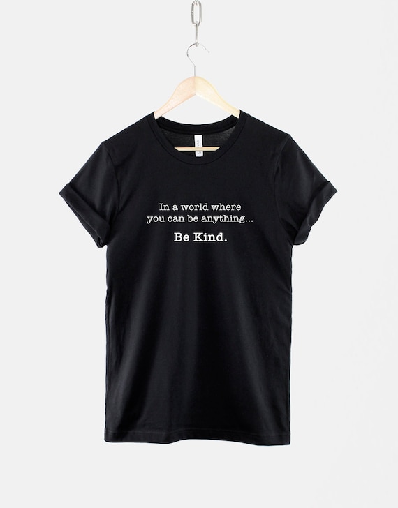 Be Kind T-Shirt, Positive Vibes, Inspirational Slogan Tee, Ring Spun Cotton