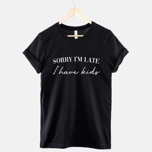 Sorry Im Late I Have Kids Shirt – Funny Mom Life Tee image 1