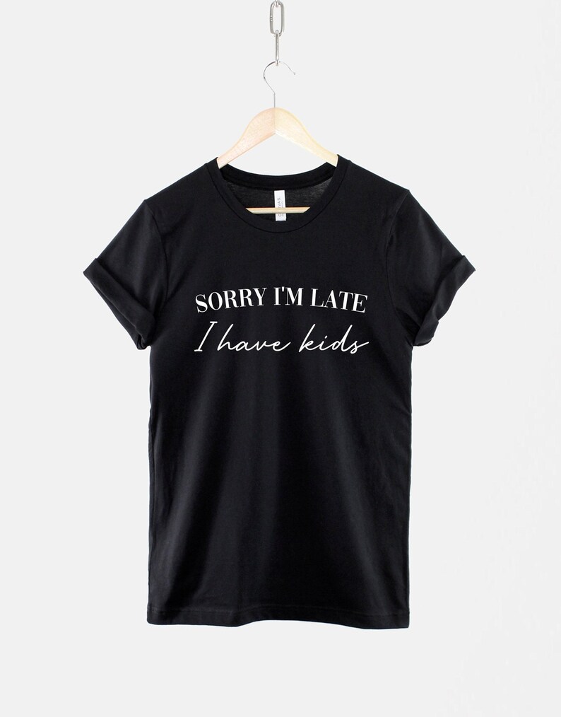 Sorry Im Late I Have Kids Shirt – Funny Mom Life Tee image 1