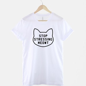 Stop Stressing Meowt Cat Shirt Womens Cat T-Shirt Stop Stressing Meowt T-Shirt Cute Cat Shirts Cat Lover T-Shirt White