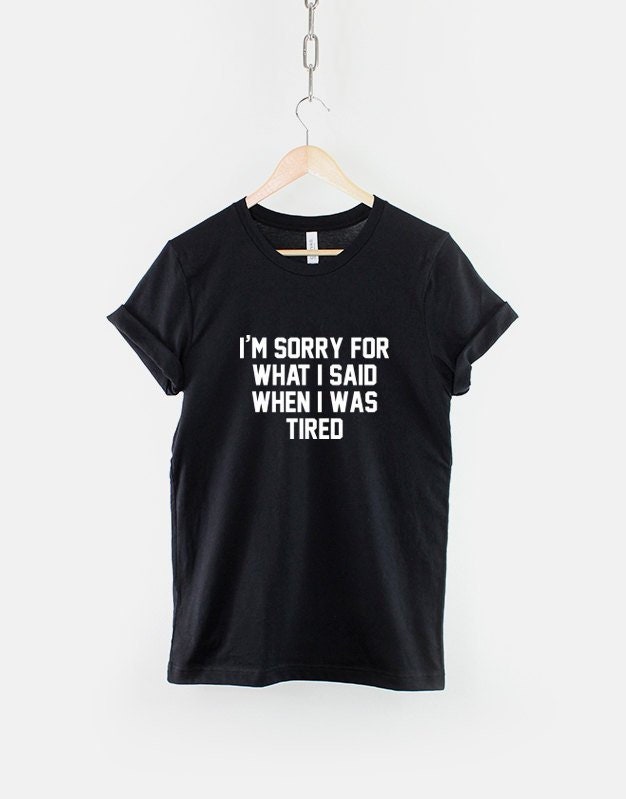 Funny I'm Sorry For What I Said While I Was Sleepy T-Shirt Funny I'm Sorry For What I Said While I Was Sleepy T-Shirt