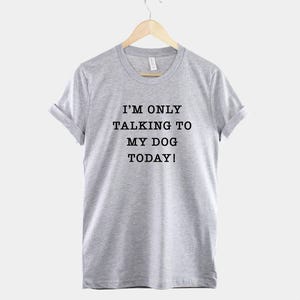 Hund Mama T-Shirt, Ich spreche nur mit meinem Hund heute, Baumwoll-T-Shirt Bild 2