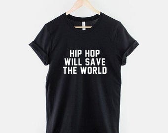 Hip Hop Will Save The World Shirt, Rap Music T Shirt, Urban Streetwear Graphic Tee, Gift for Hip Hop Fan