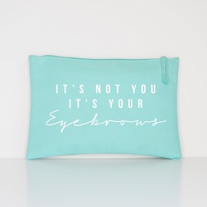 It's Not You It's Your Eyebrows Makeup Cosmetic Accessory Pouch image 6