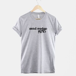 Send Memes T Shirt: Internet Humor Graphic Tee, Ring Cotton (Unisex) image 2