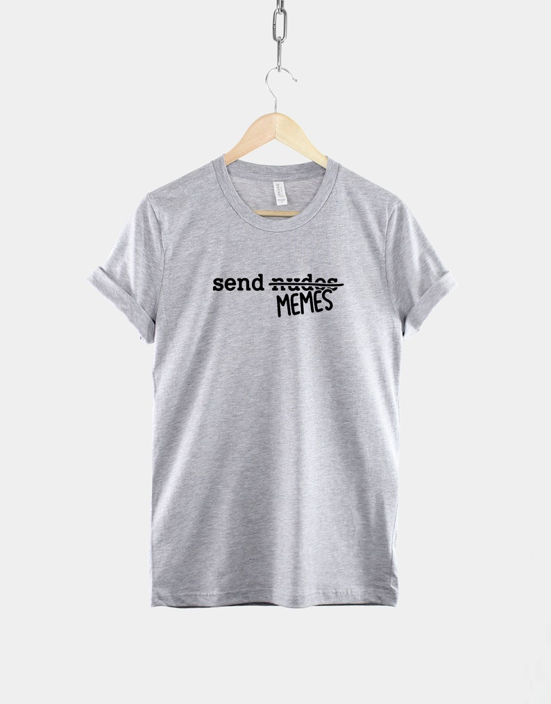 Send Memes T Shirt: Internet Humor Graphic Tee, Ring Cotton (Unisex) image 2